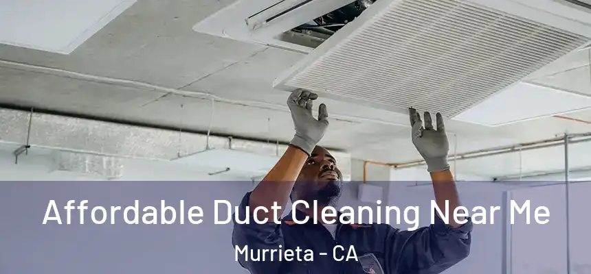 Affordable Duct Cleaning Near Me Murrieta - CA