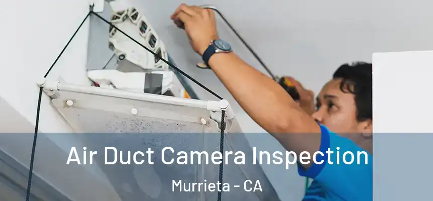 Air Duct Camera Inspection Murrieta - CA