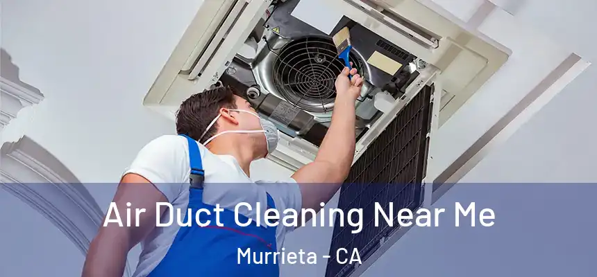 Air Duct Cleaning Near Me Murrieta - CA