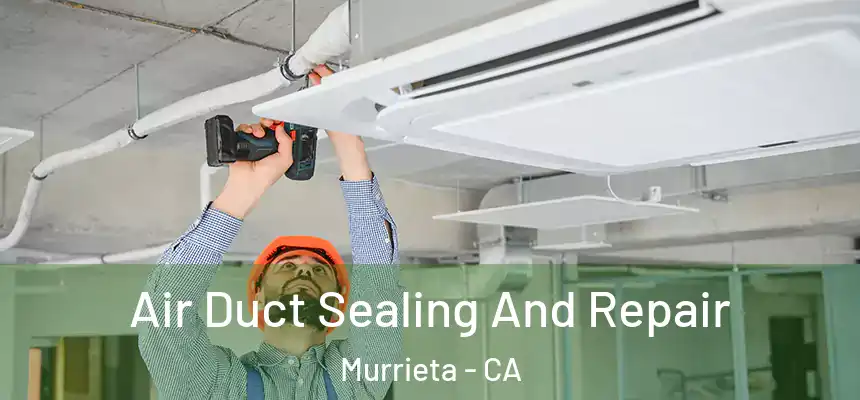  Air Duct Sealing And Repair Murrieta - CA