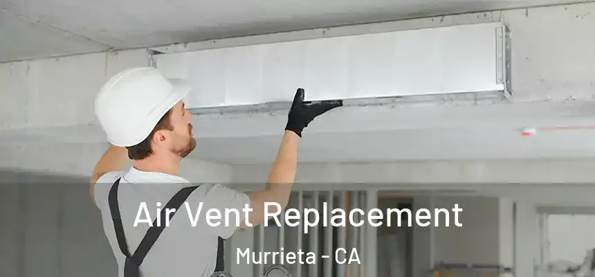 Air Vent Replacement Murrieta - CA