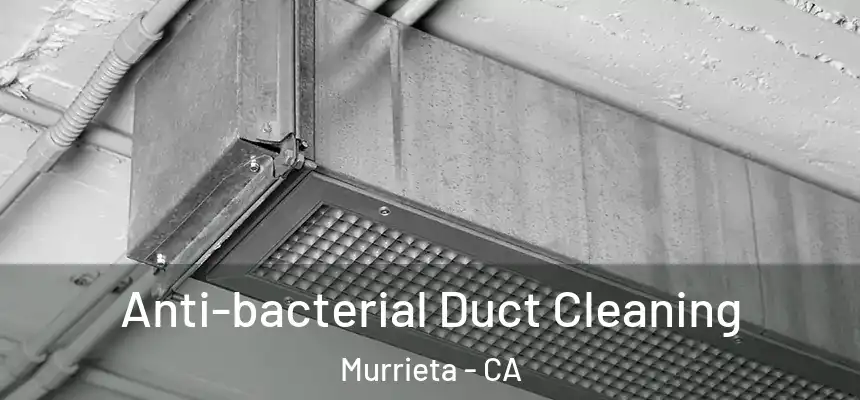 Anti-bacterial Duct Cleaning Murrieta - CA