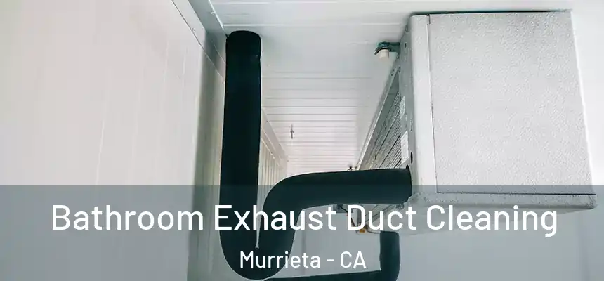 Bathroom Exhaust Duct Cleaning Murrieta - CA