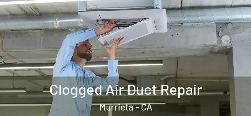 Clogged Air Duct Repair Murrieta - CA