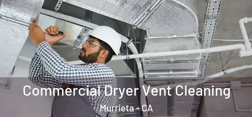 Commercial Dryer Vent Cleaning Murrieta - CA