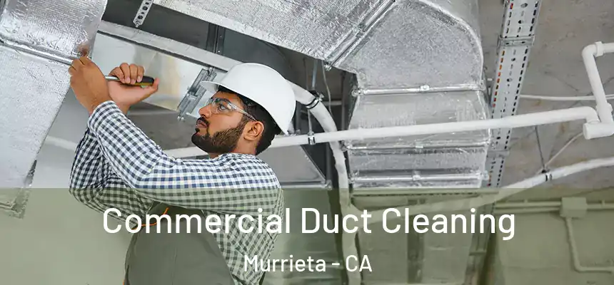 Commercial Duct Cleaning Murrieta - CA
