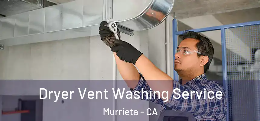 Dryer Vent Washing Service Murrieta - CA