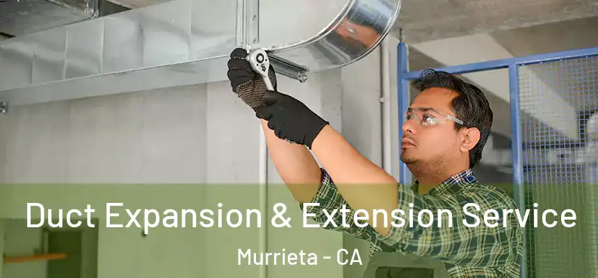  Duct Expansion & Extension Service Murrieta - CA