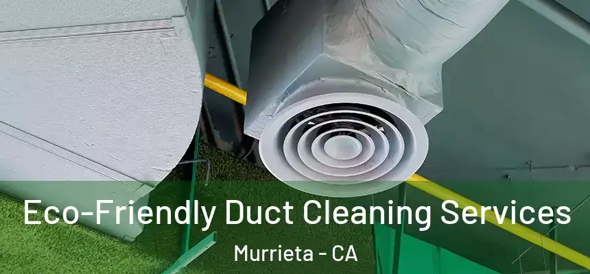 Eco-Friendly Duct Cleaning Services Murrieta - CA