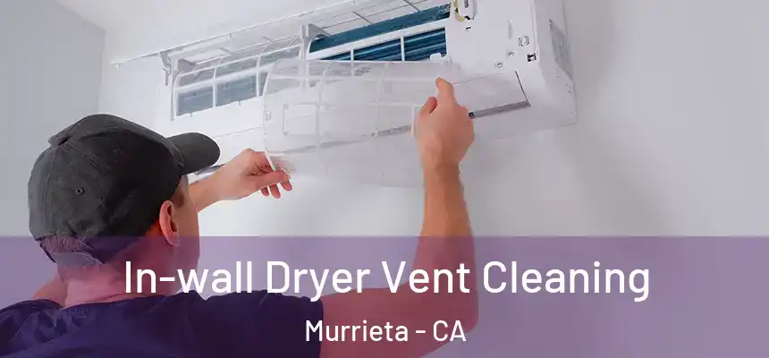 In-wall Dryer Vent Cleaning Murrieta - CA