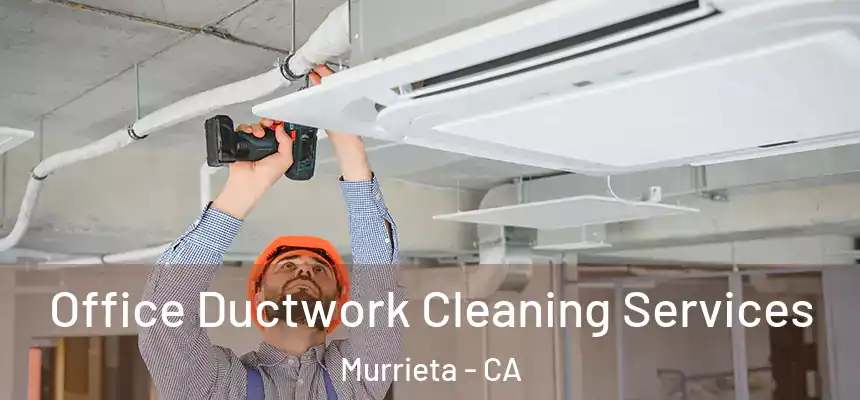 Office Ductwork Cleaning Services Murrieta - CA