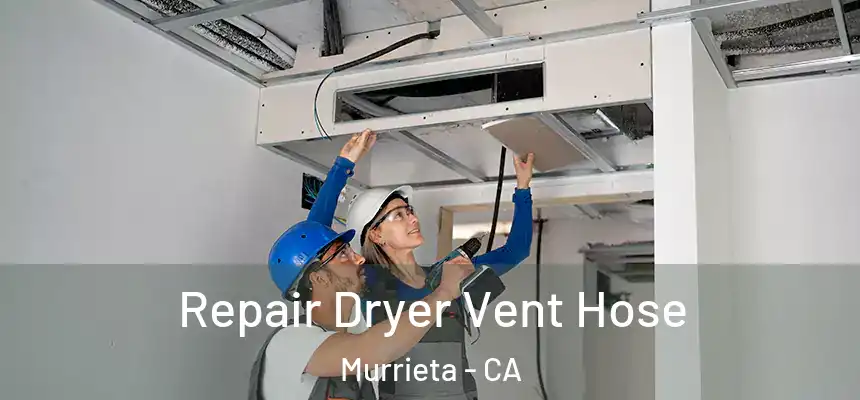 Repair Dryer Vent Hose Murrieta - CA