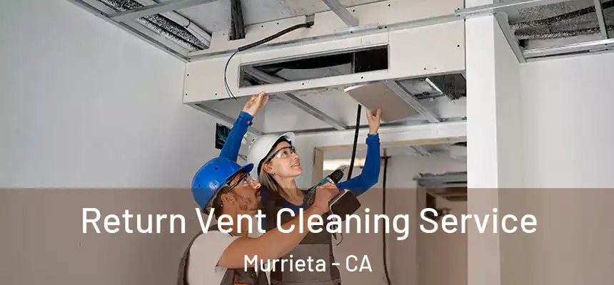 Return Vent Cleaning Service Murrieta - CA