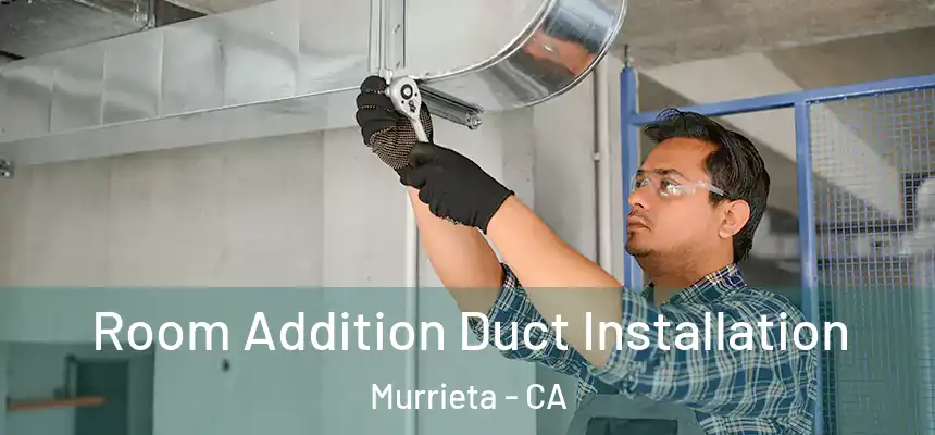 Room Addition Duct Installation Murrieta - CA