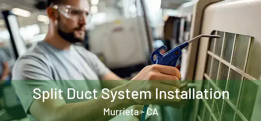  Split Duct System Installation Murrieta - CA