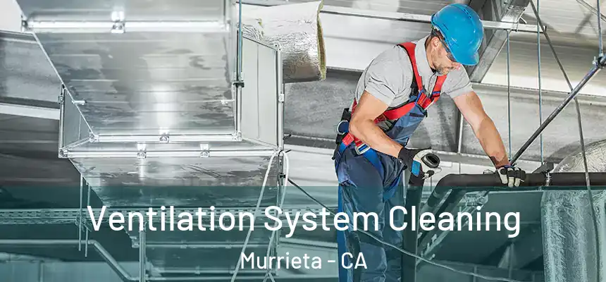Ventilation System Cleaning Murrieta - CA