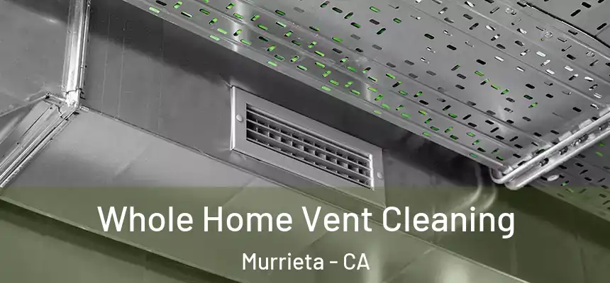 Whole Home Vent Cleaning Murrieta - CA