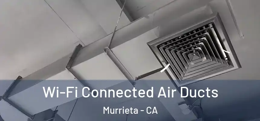 Wi-Fi Connected Air Ducts Murrieta - CA